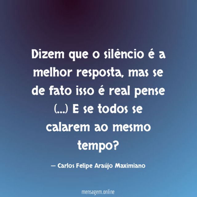 Dizem que o silêncio é a melhor resposta