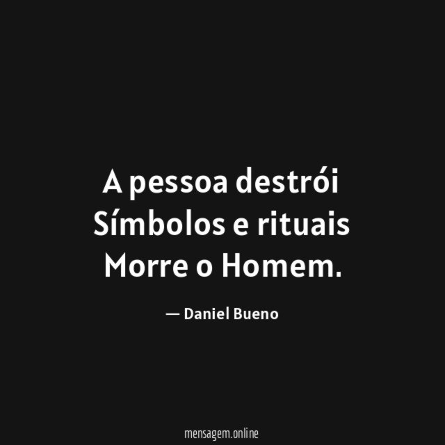 A pessoa destrói Símbolos e rituais Morre o Homem