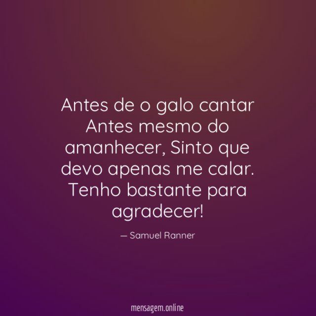 Antes de o galo cantar Antes mesmo do amanhecer
