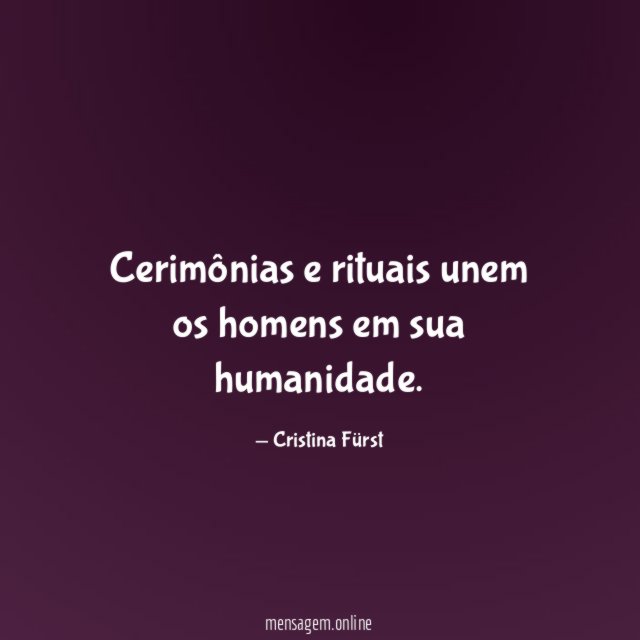 Cerimônias e rituais unem os homens em sua humanidade