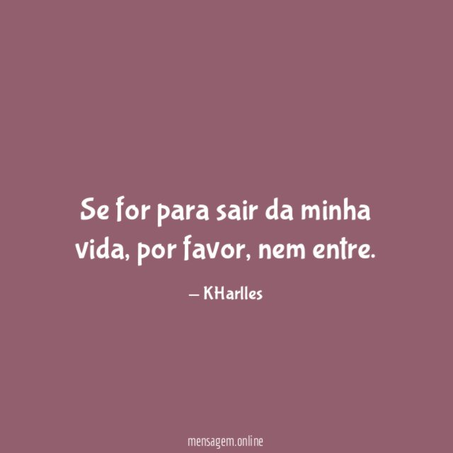 Se for para sair da minha vida