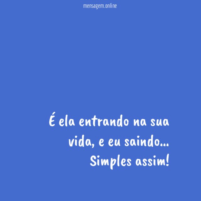 É ela entrando na sua vida