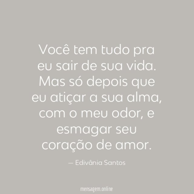 Você tem tudo pra eu sair de sua vida
