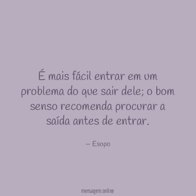 É mais fácil entrar em um problema do que sair dele