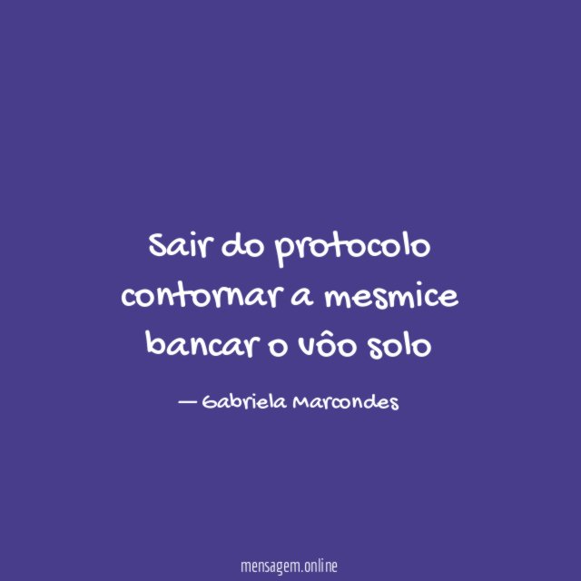 sair do protocolo contornar a mesmice bancar o vôo solo