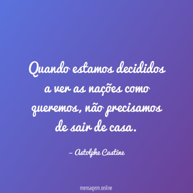 Quando estamos decididos a ver as nações como queremos
