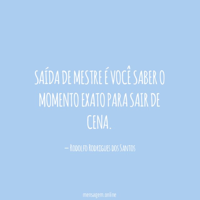 Saída de mestre é você saber o momento