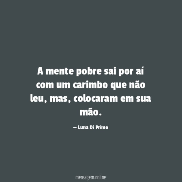 A mente pobre sai por aí com um