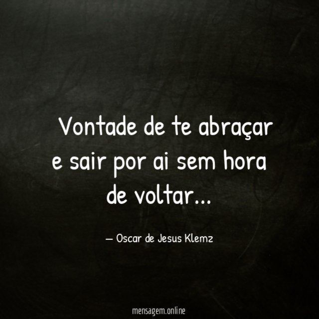 ” Vontade de te abraçar e sair por