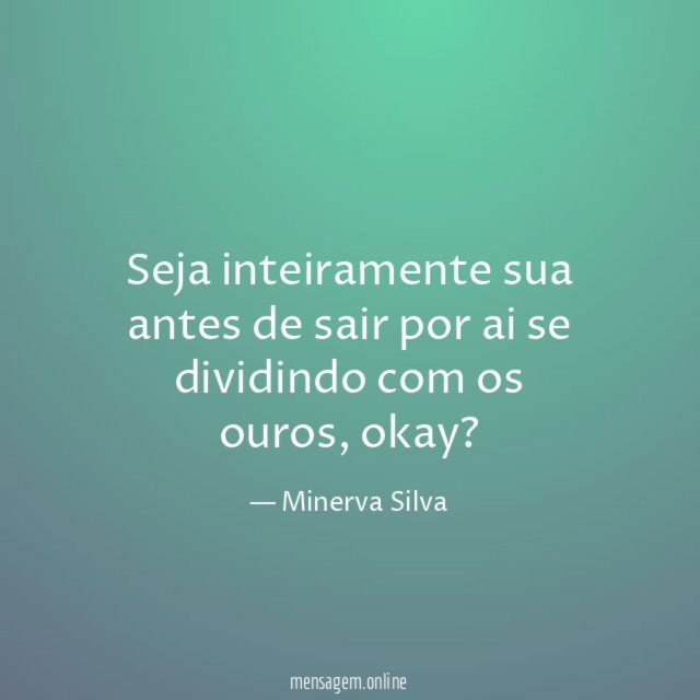 Seja inteiramente sua antes de sair por ai