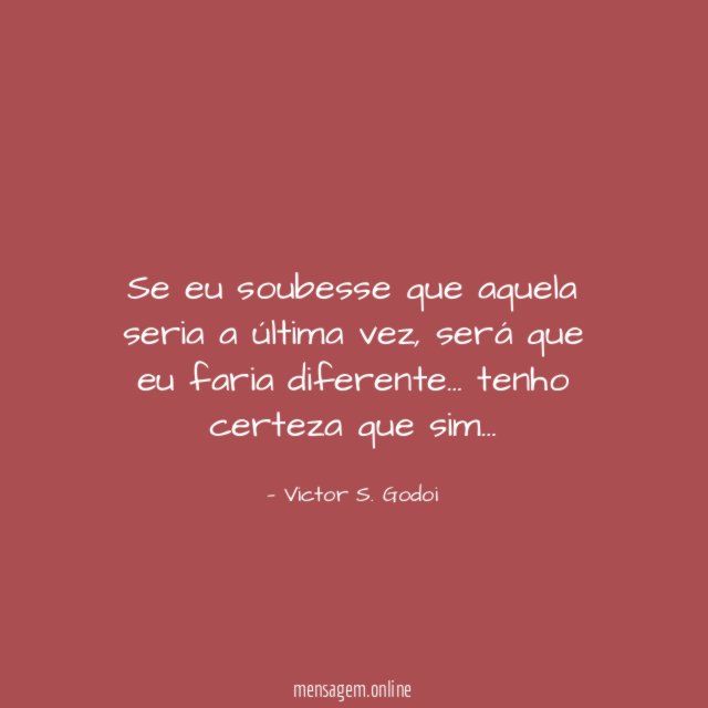 Se eu soubesse que aquela seria a última vez