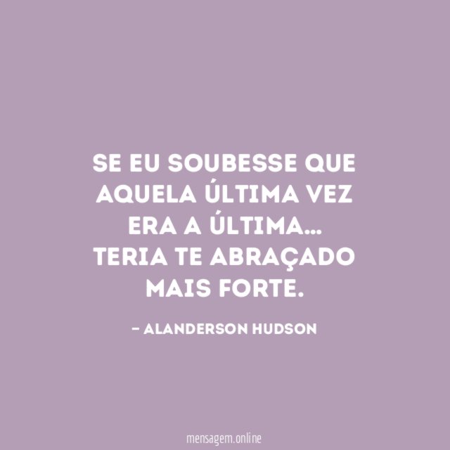 Se eu soubesse que aquela última vez era a última