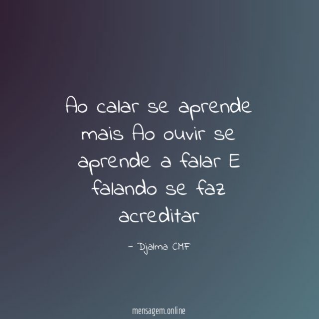 Ao calar se aprende mais Ao ouvir se aprende