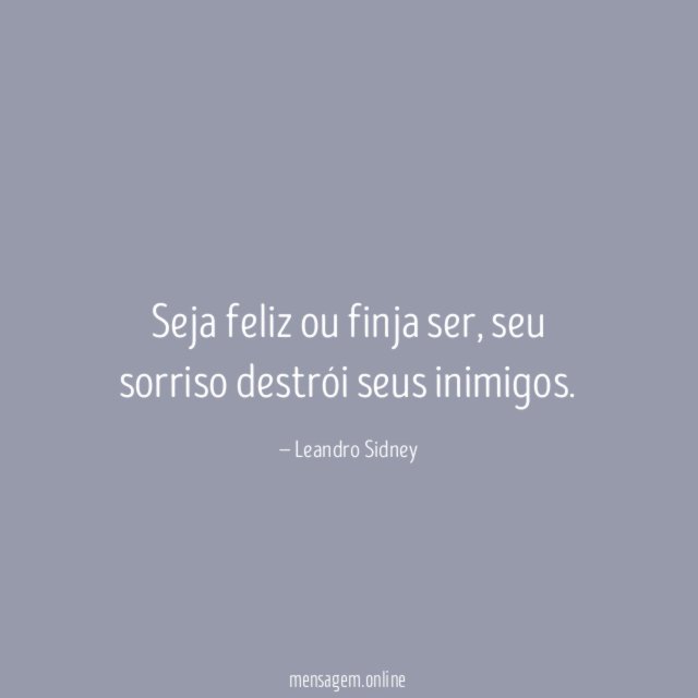 Seja feliz ou finja ser