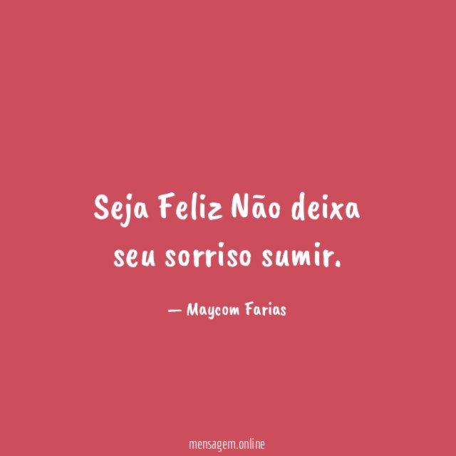 Seja Feliz Não deixa seu sorriso sumir