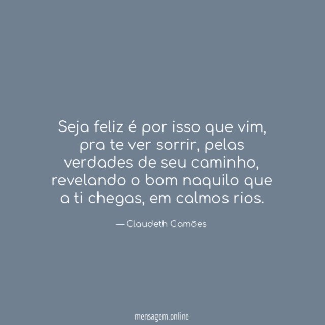 Seja feliz é por isso que vim