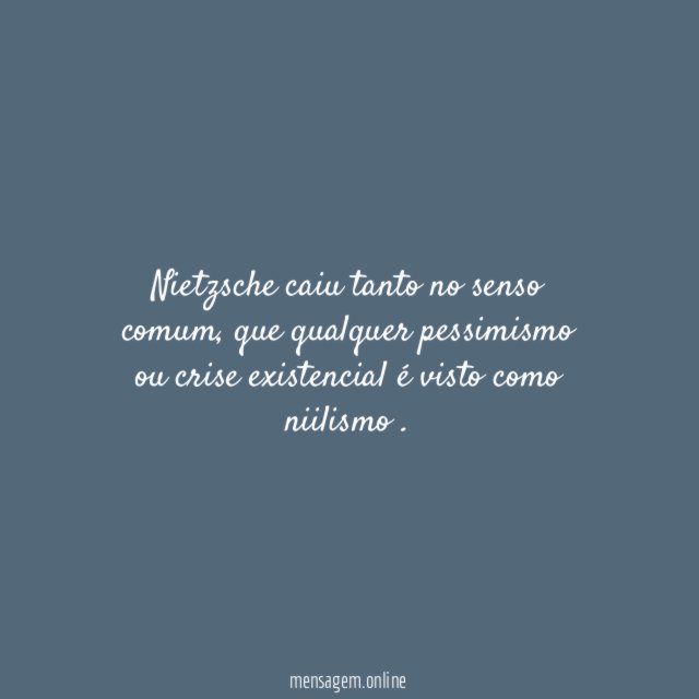 Nietzsche caiu tanto no senso comum