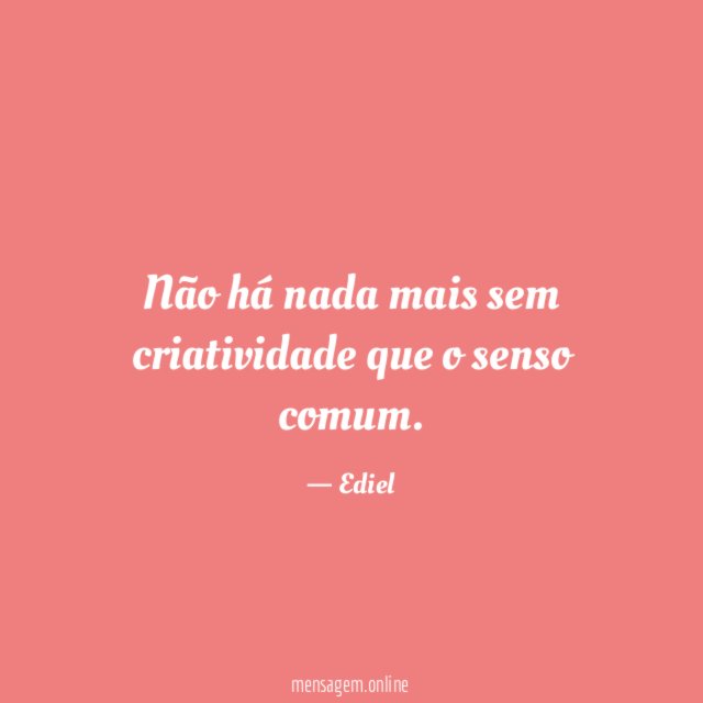 Não há nada mais sem criatividade que o senso comum