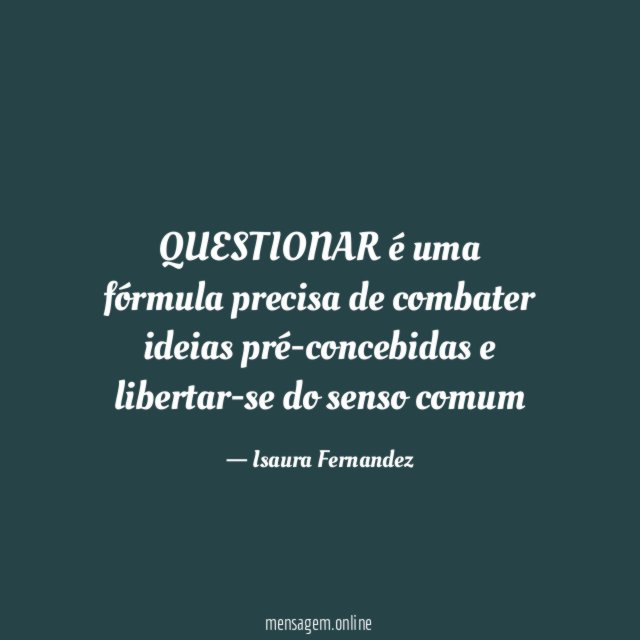 QUESTIONAR é uma fórmula precisa de combater ideias