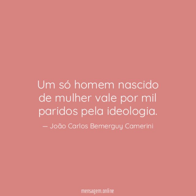 Um só homem nascido de mulher vale por mil paridos pela ideologia