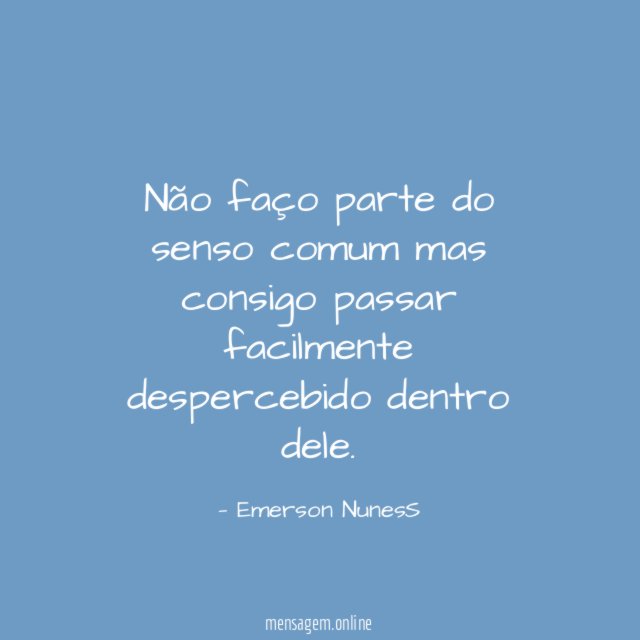 Não faço parte do senso comum mas consigo