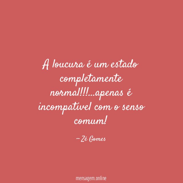 A loucura é um estado completamente normal