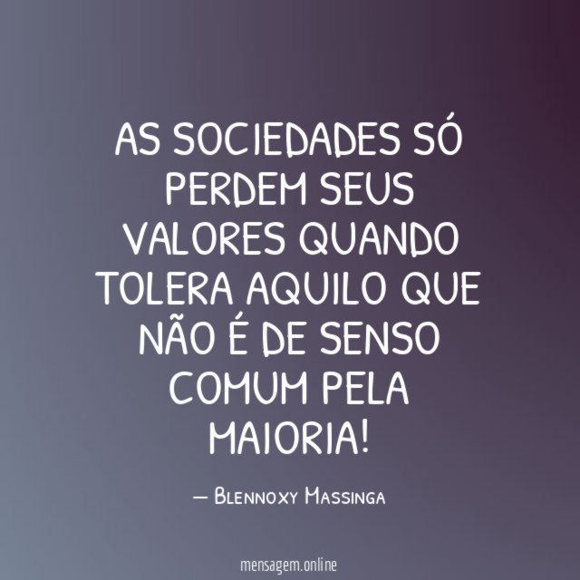 As sociedades só perdem seus valores quando tolera
