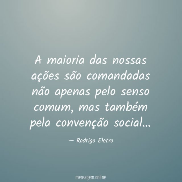 A maioria das nossas ações são comandadas não