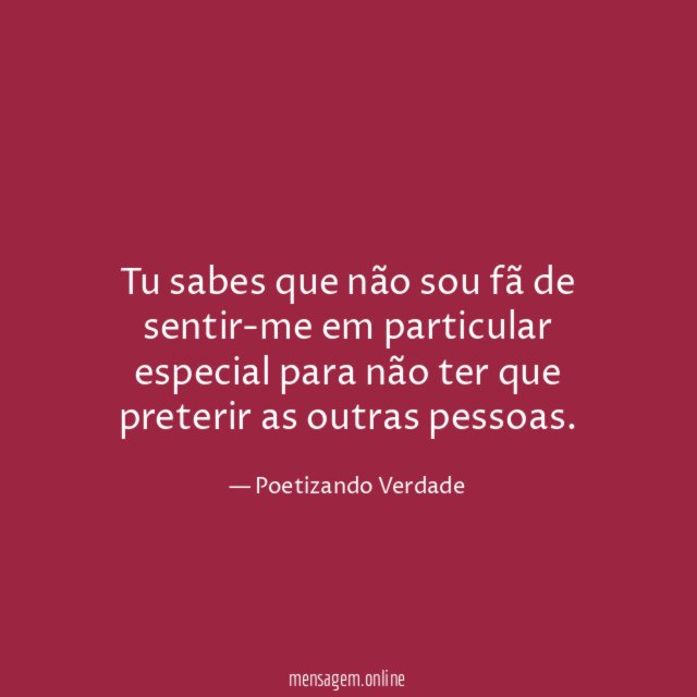 Tu sabes que não sou fã de sentir-me