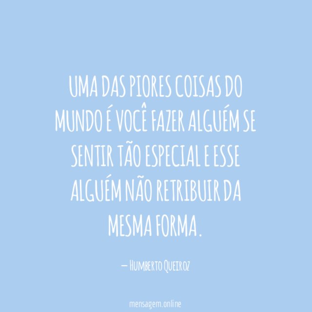 Uma das piores coisas do mundo é você