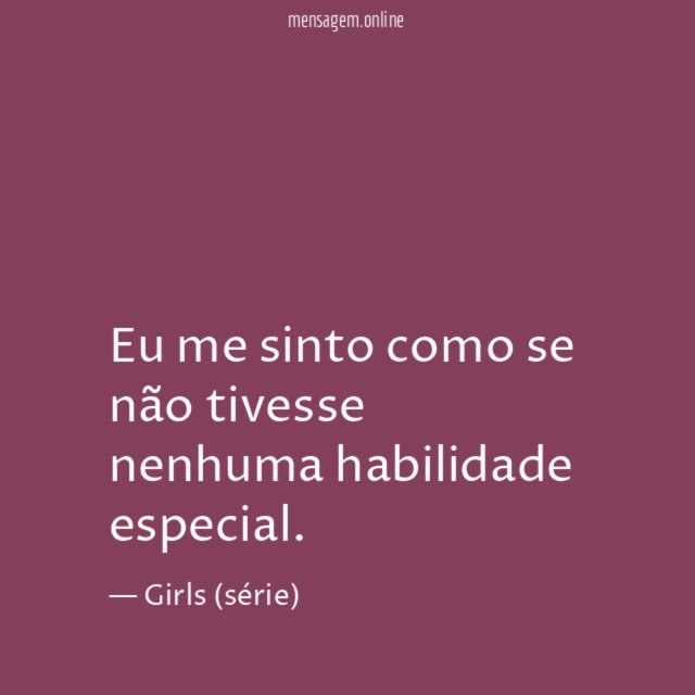 Eu me sinto como se não tivesse nenhuma habilidade especial