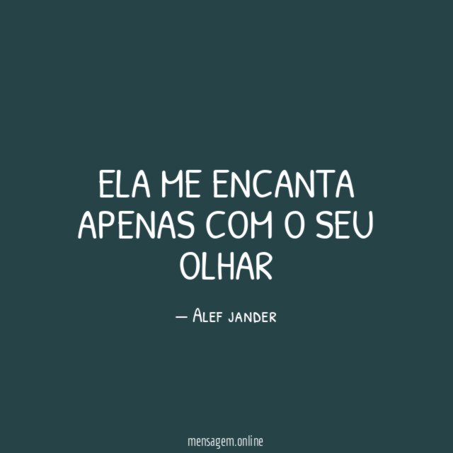 Ela me encanta apenas com o seu olhar