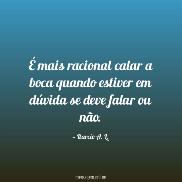 É mais racional calar a boca quando estiver