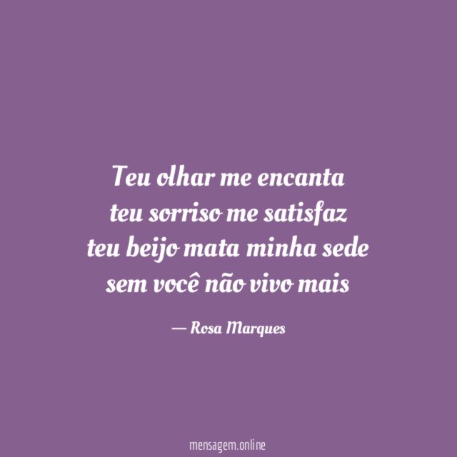 Teu olhar me encanta teu sorriso me satisfaz teu beijo