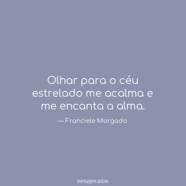 Olhar para o céu estrelado me acalma