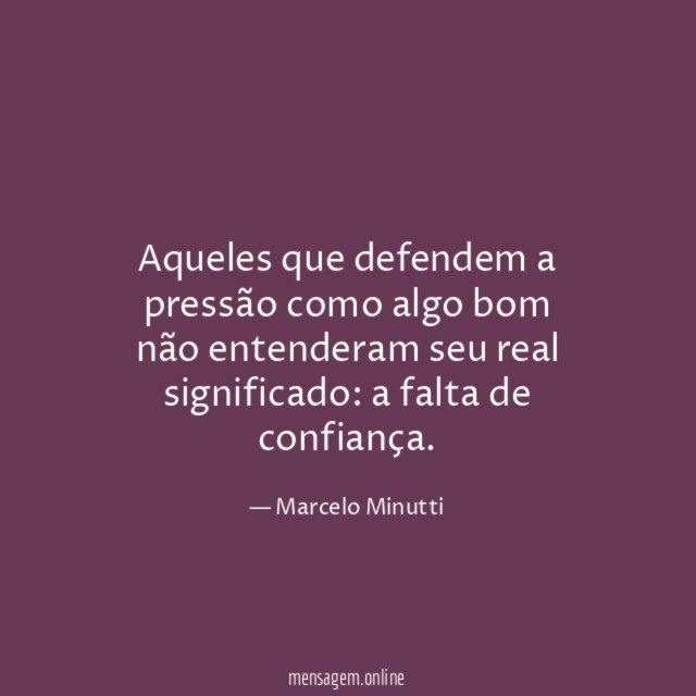 Aqueles que defendem a pressão como algo bom