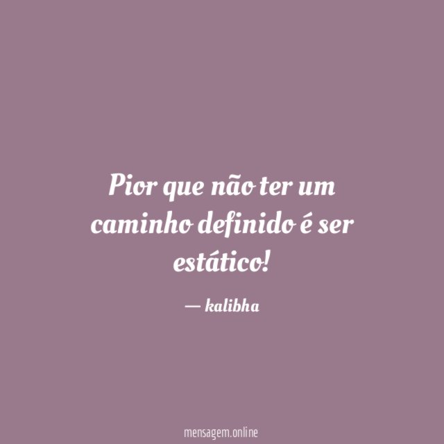 Pior que não ter um caminho definido é ser estático