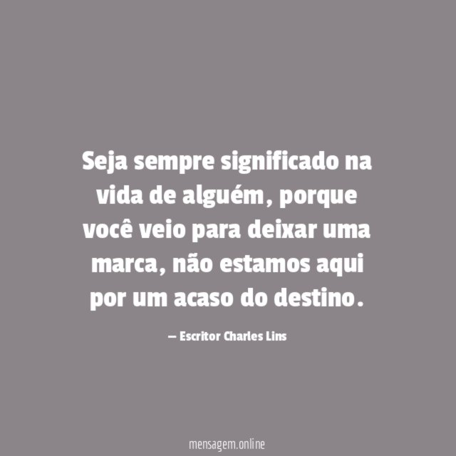 Seja sempre significado na vida de alguém