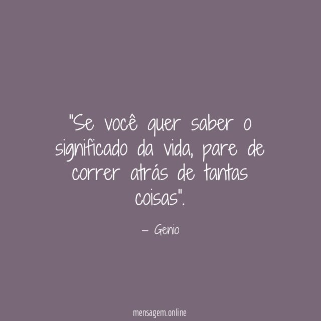 Se você quer saber o significado da vida