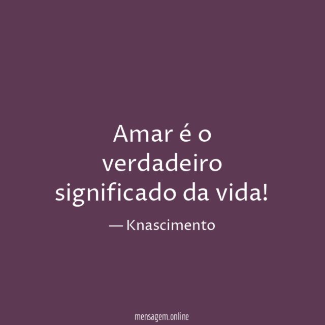 Amar é o verdadeiro significado da vida