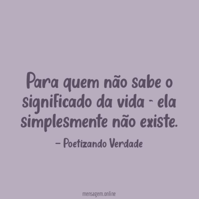 Para quem não sabe o significado da vida