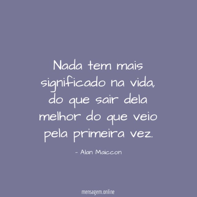 Nada tem mais significado na vida