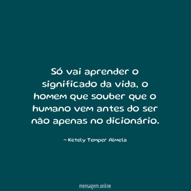 Só vai aprender o significado da vida