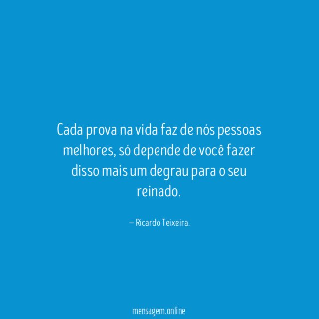 Cada prova na vida faz de nós pessoas melhores