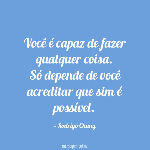 Você é capaz de fazer qualquer coisa