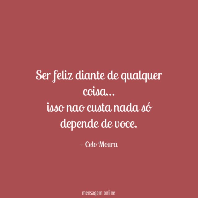 Ser feliz diante de qualquer coisa