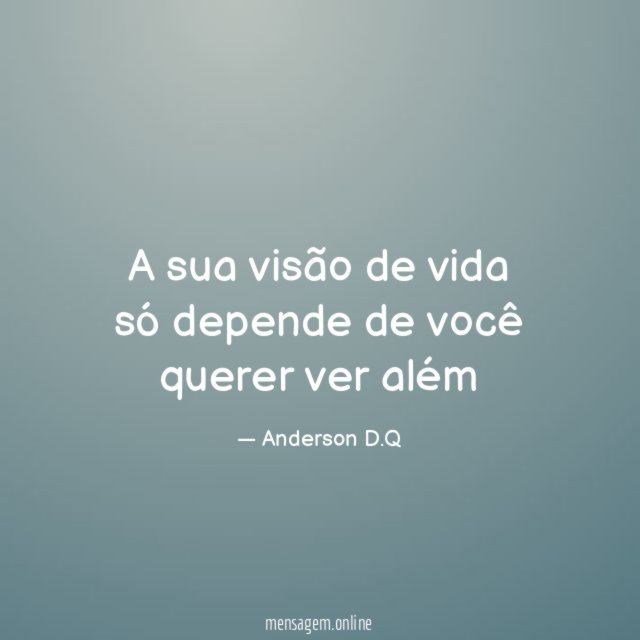 A sua visão de vida só depende de