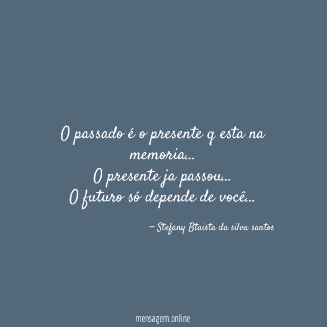 O passado é o presente q esta na memoria