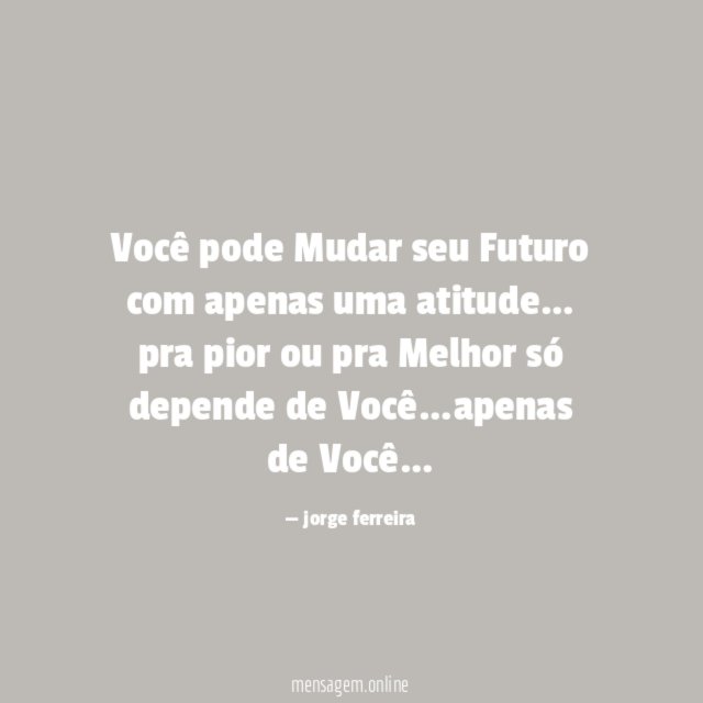 Você pode Mudar seu Futuro com apenas uma atitude