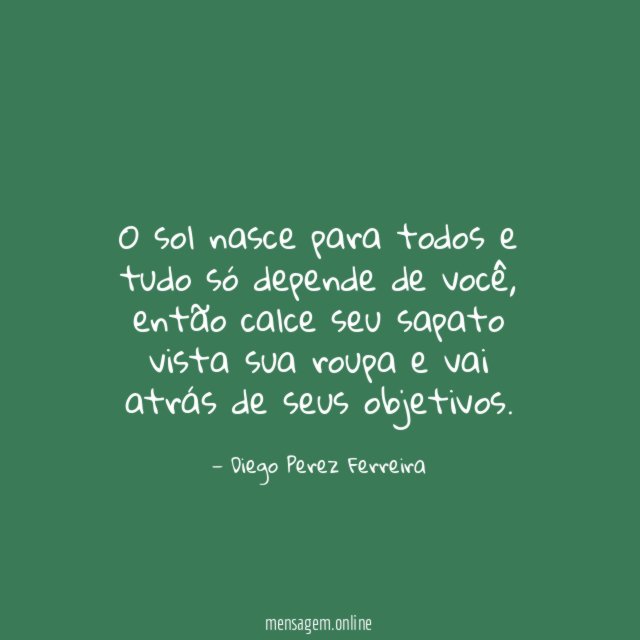 O sol nasce para todos e tudo só depende de você